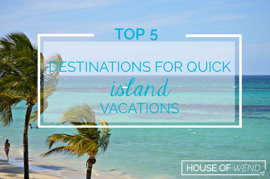 quick island vacatoin destinations