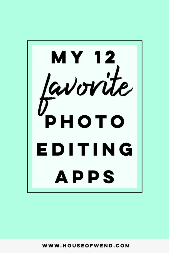 My 12 Favorite Photo Editing Apps House of Wend